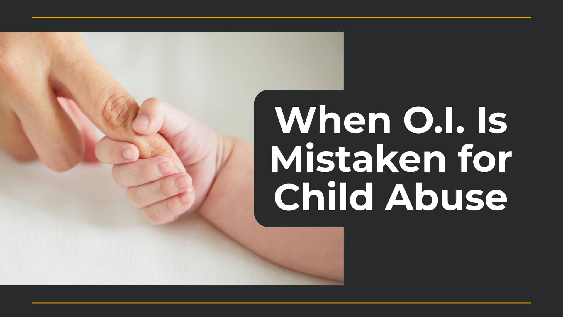 a baby hand gripping an adults finger. when o.i. is mistanken for child abuse in white letters.
