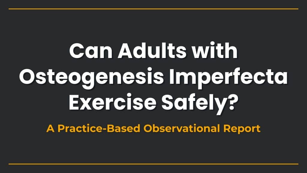 text that reads "Can Adults with Osteogenesis Imperfecta Exercise Safely? A Practice-Based Observational Report"